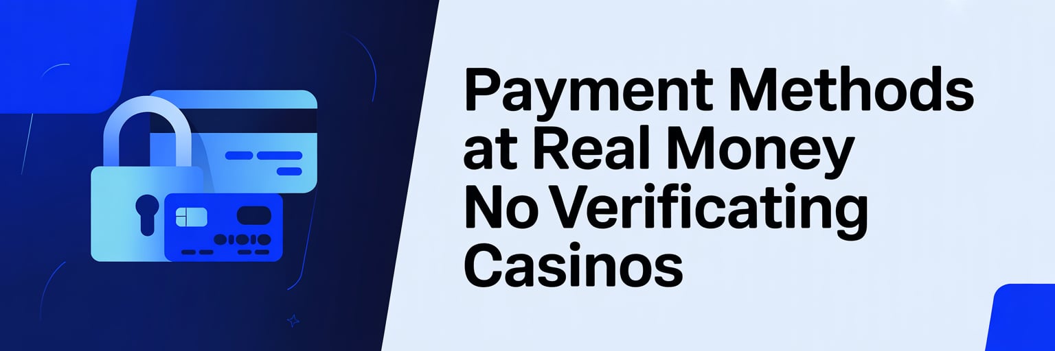 Payment Methods at Real Money No Verification Casinos